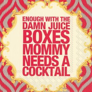Enough with the Damn Juice Boxes Mommy Needs a Cocktail Fun Paper Napkins